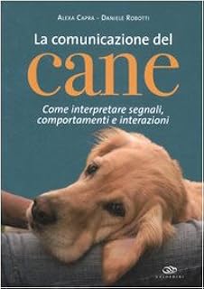La comunicazione del cane. Come interpretare segnali, comportamenti e interazioni. Ediz. illustrata