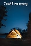 Camping Notebook: I wish I was Camping Notebook / Journal. 6