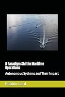 A Paradigm Shift in Maritime Operations: Autonomous Systems and Their Impact (Airpower and Maritime Force Modernization) B0F1CVZK23 Book Cover