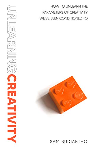Télécharger Unlearning Creativity: How to Unlearn the Parameters of Creativity We've Been Conditioned To (Englis PDF