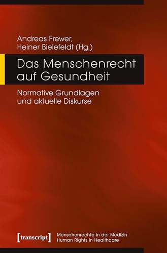 Das Menschenrecht auf Gesundheit: Normative Grundlagen und aktuelle Diskurse (Menschenrechte in der Medizin / Human Rights in Healthcare 1) (German Edition)