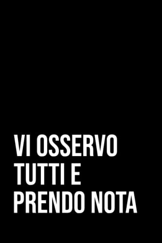 Vi osservo tutti e prendo nota: Quaderno Divertente per ufficio, idea regalo per collega, o familiare, 120 pagine.