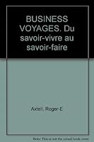 BUSINESS VOYAGES. Du savoir-vivre au savoir-faire 2712702050 Book Cover