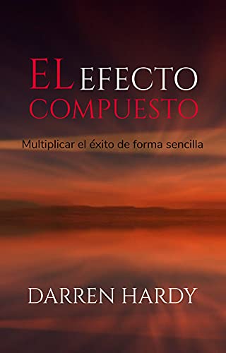 El Efecto Compuesto: (Spanish Edition)