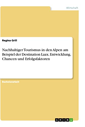 Nachhaltiger Tourismus in den Alpen am Beispiel der Destination Laax. Entwicklung, Chancen und Erfolgsfaktoren (German Edition)