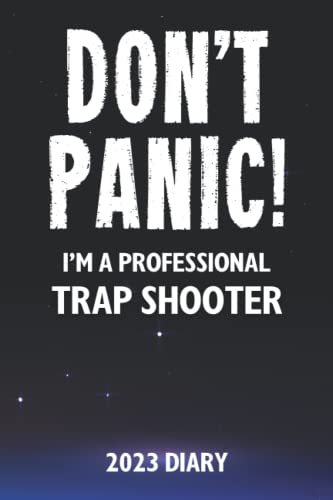  Don\'t Panic! I\'m A Professional Trap Shooter - 2023 Diary: Funny 2023 Planner Gift For A Hard Working Trap Shooter