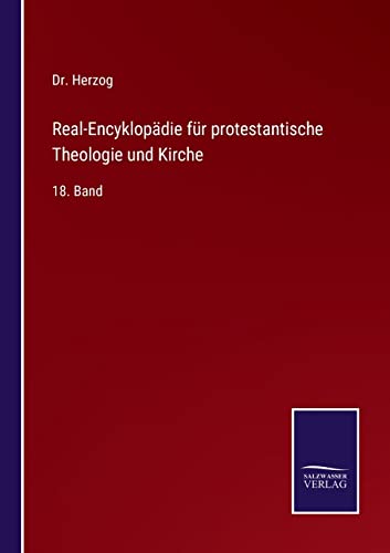 Real-Encyklopädie für protestantische Theologie und Kirche: 18. Band (German Edition)