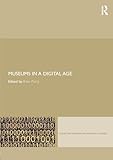 Museums in a Digital Age (Leicester Readers in Museum Studies)