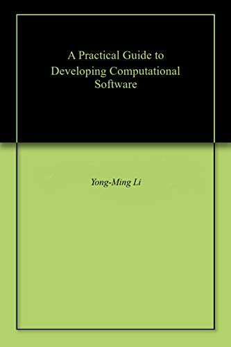 Télécharger A Practical Guide to Developing Computational Software (English Edition) livre En ligne