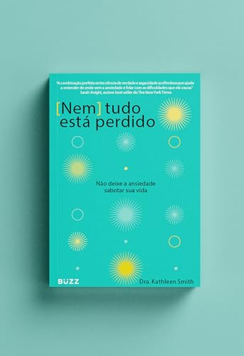 Nem tudo está perdido: Não deixe a ansiedade sabotar sua vida