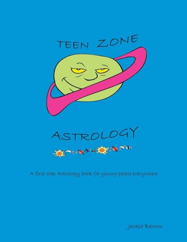Teen Zone Astrology: First Steps in Astrology for Young People everywhere