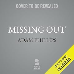 Missing Out Audiobook By Adam Phillips cover art