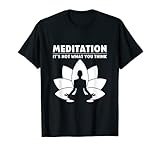 Meditation It's Not What You Think Meditation T-Shirt