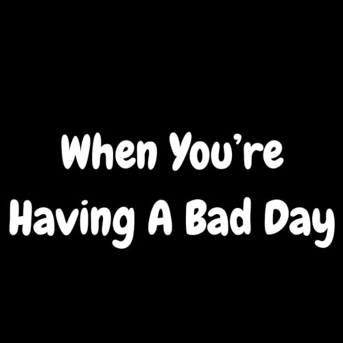 Ep 5 &mdash; When you're having a bad day