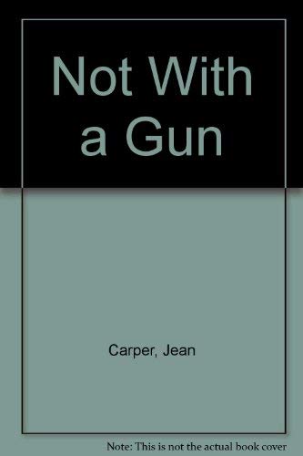 Not with a gun Not with a gun