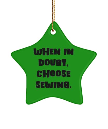 Cute Sewing Gifts, When in Doubt, Choose Sewing., Holiday Star Ornament for Sewing