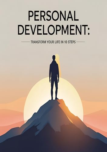 Personal Development: Transform Your Life in 10 Steps (English Ed...