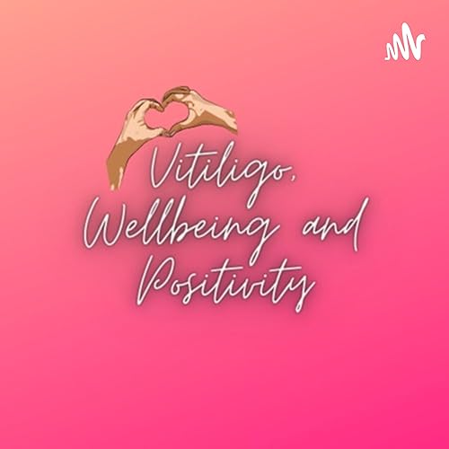 Vitiligo, Wellbeing and Positivity cover art