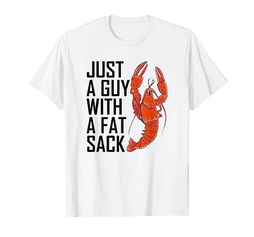 Just A Guy With A Fat Sack Cajun Crawfish Hervir Hombres Mujeres Camiseta