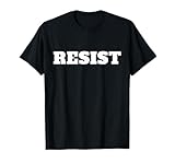 Resist. Anti Trump T-Shirt #Resist Against Donald Trump T-Shirt