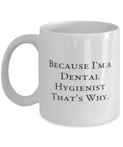 Best Dental hygienist 11oz 15oz Mug, Because I'm a, Gifts For Coworkers, Present From Team Leader, Cup For Dental hygienist