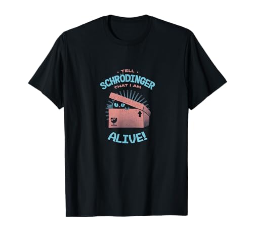 Caja de regalo divertida con diseño de gato con texto en inglés 'Tell Schrodinger That I Am Alive' Camiseta