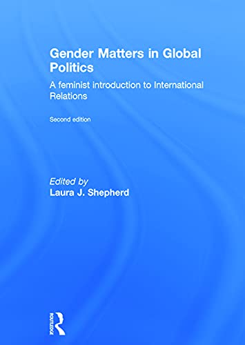Gender Matters in Global Politics: A Feminist Introduction to International Relations