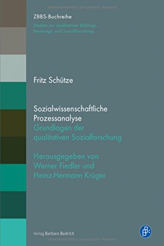 Sozialwissenschaftliche Prozessanalyse: Grundlagen der qualitativen Sozialforschung (ZBBS-Buchreihe: Studien zur qualitativen Bildungs-, Beratungs- und Sozialforschung)