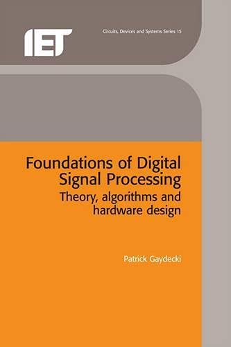 Foundations Of Digital Signal Processing Theory Algorithms And Hardware Design (Hb 2014)