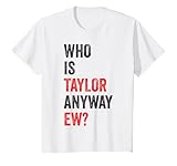 Who is Taylor Anyway Ew