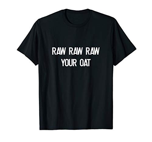 Raw Raw Your Oat Milk Oatmeal Vegan Raw Food Plant Based T-Shirt