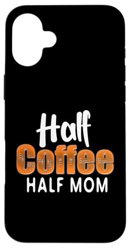 Half Coffee Half Mom Funny Mother's Day Coffee For Mom �X�}�z�P�[�X iPhone 16 Plus �p