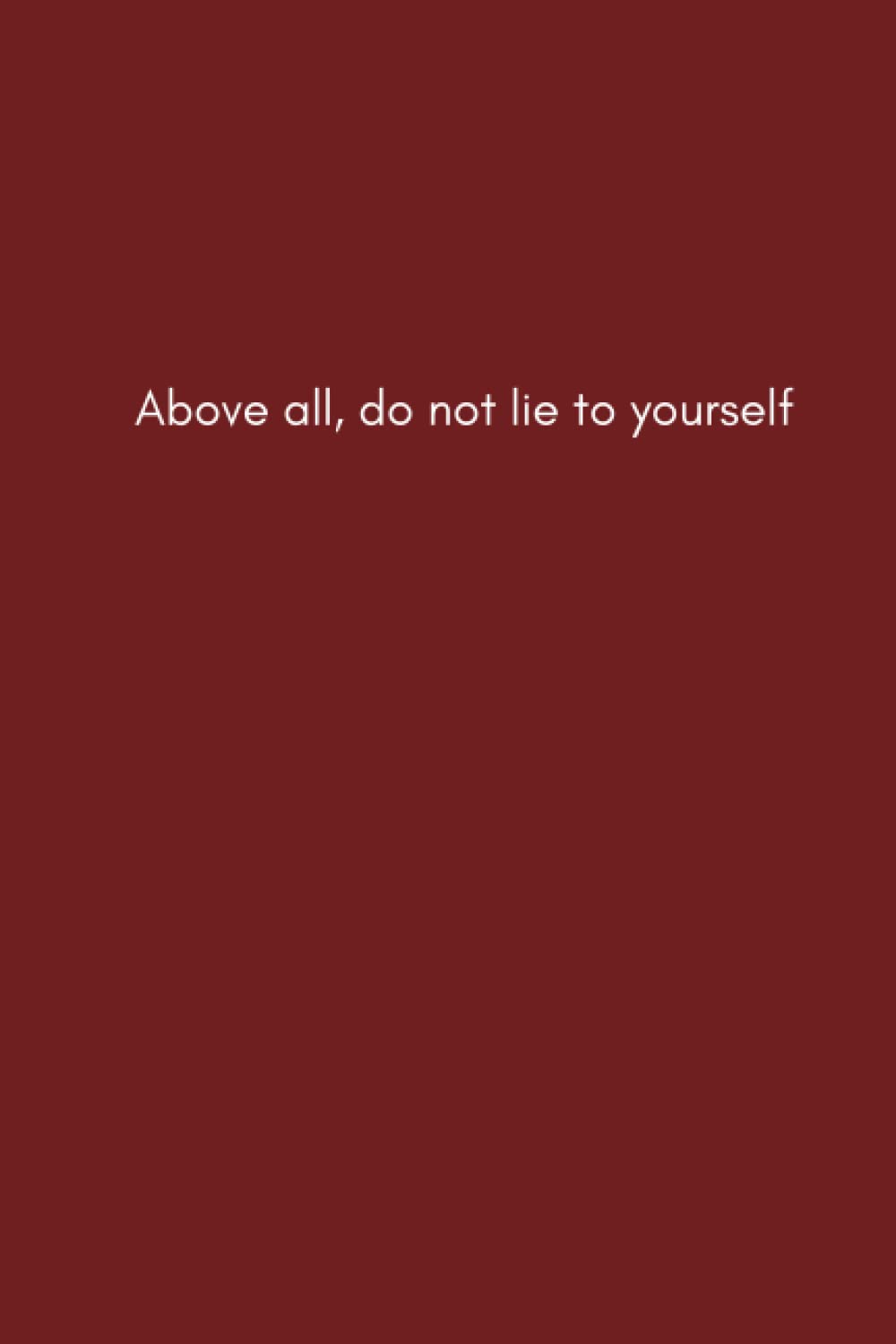 Above all, do not lie to yourself: Lined notebook