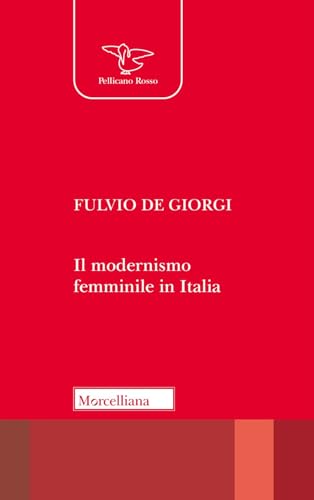 Il modernismo femminile in Italia. Giacomelli, Deledda, Montessori e le altre protagoniste tra risveglio nello Spirito e educazione nuov
