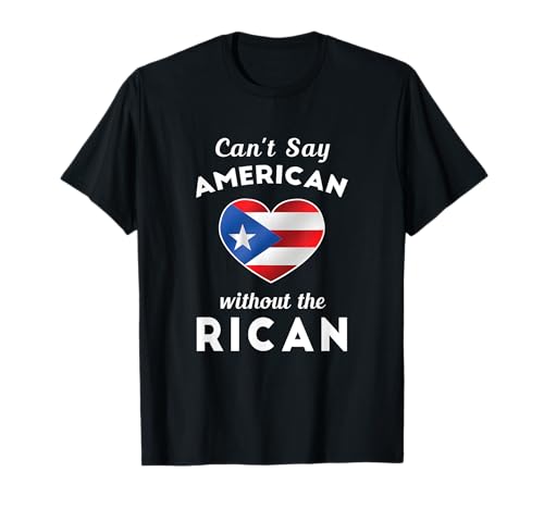 Can't Say American Without the Rican Puerto Rico Shirt T-Shirt