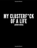 My Clusterf*ck of a Life 2020-2022 : Funny Three Year Planner 3 Year Monthly Calendar Planner Day Planner for to Do's and Appointments and Productivity Planner for Goal Setting Black 1702034771 Book Cover