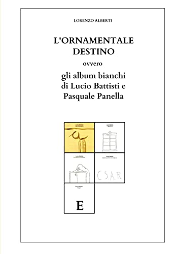 L'ORNAMENTALE DESTINO ovvero gli Album bianchi di Lucio Battisti e Pasquale Pane