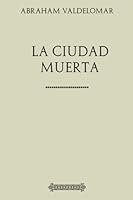Colección Valdelomar. La ciudad muerta (Spanish Edition) 1975654889 Book Cover