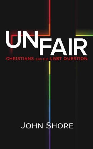 UNFAIR: Christians and the LGBT Question