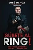 ¡Súbete al ring!: Una guía del empresario para el p....e mundo real (Spanish Edition)