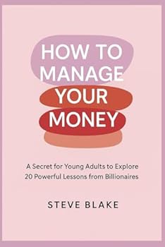 Paperback How to manage your money: a secret for young adults to explore: 20 Powerful Lessons from Billionaires Book
