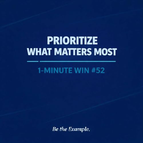 1 Minute Wins #52: Prioritize What Matters Most