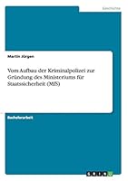 Vom Aufbau der Kriminalpolizei zur Gr�ndung des Ministeriums f�r Staatssicherheit 3656829233 Book Cover