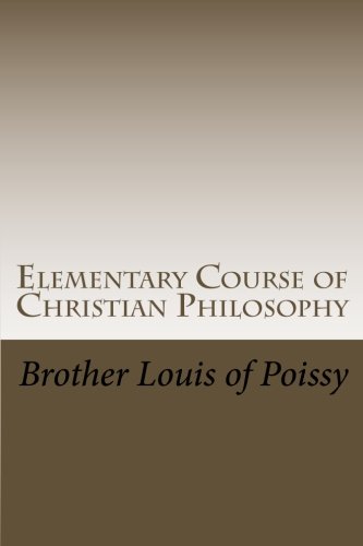 Elementary Course of Christian Philosophy: Based on the Principles of the Best Scholastic Authors