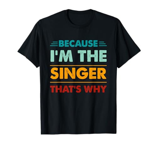 Profession Because I'm The Singer That's Why T-Shirt
