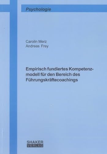 Empirisch fundiertes Kompetenzmodell für den Bereich des Führungskräftecoachings (Berichte aus der Psychologie)