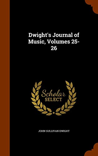 Dwight's Journal of Music, Volumes 25-26 1343960975 Book Cover