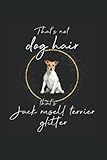  That\'s not dog hair, that\'s jack rusell terrier glitter: Ruled Notebook Diary Gift Idea Jack Russell terrier