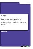 Ärzte und Physiotherapeuten im ambulanten Sektor. Wie kann die interdisziplinäre Kooperation verbessert werden?