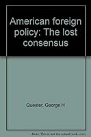 American foreign policy: The lost consensus 0030616662 Book Cover